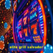 elite grill salvador